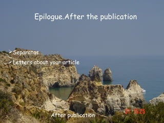 Epilogue.After the publication



Separatas
Letters about your article




                After publication
 