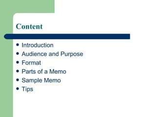 Content Introduction Audience and Purpose Format Parts of a Memo Sample Memo Tips 