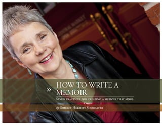HOW TO WRITE A
»   MEMOIR
    Seven practices for creating a memoir that sings.

    by Shirley Hershey Showalter
 