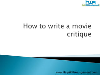 How to write a movie critique 	www.HelpWithAssignment.com 