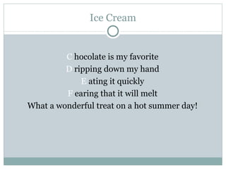 Ice Cream C  hocolate is my favorite D  ripping down my hand E  ating it quickly F  earing that it will melt What a wonderful treat on a hot summer day! 