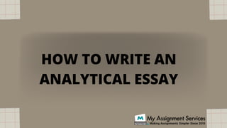 HOW TO WRITE AN
ANALYTICAL ESSAY
 