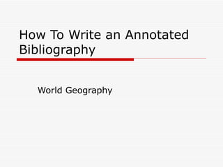 How To Write an Annotated Bibliography World Geography 