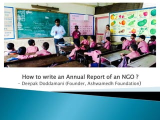 How to write an Annual Report of an NGO ?
- Deepak Doddamani (Founder, Ashwamedh Foundation)
 