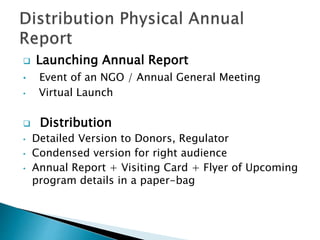  Launching Annual Report
• Event of an NGO / Annual General Meeting
• Virtual Launch
 Distribution
• Detailed Version to...
