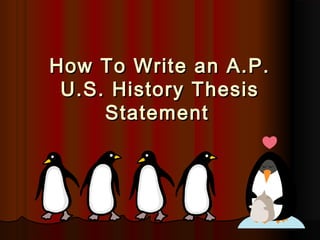How To Write an A.P.How To Write an A.P.
U.S. History ThesisU.S. History Thesis
StatementStatement
 