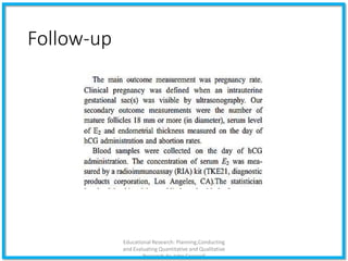 Follow-up
Educational Research: Planning,Conducting
and Evaluating Quantitative and Qualitative
Research,4e-John Creswell
 