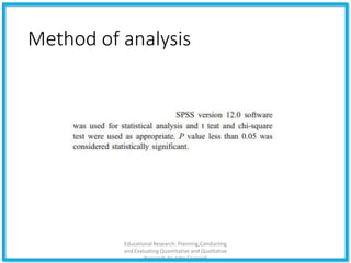 Method of analysis
Educational Research: Planning,Conducting
and Evaluating Quantitative and Qualitative
Research,4e-John Creswell
 