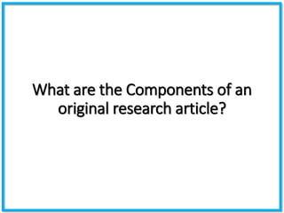 What are the Components of an
original research article?
 