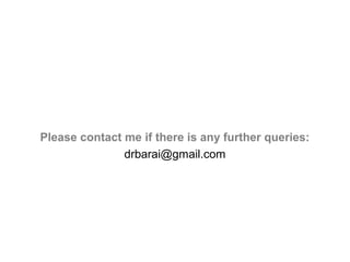 Please contact me if there is any further queries:
drbarai@gmail.com
 