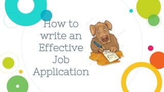How to
write an
Effective
Job
Application
 