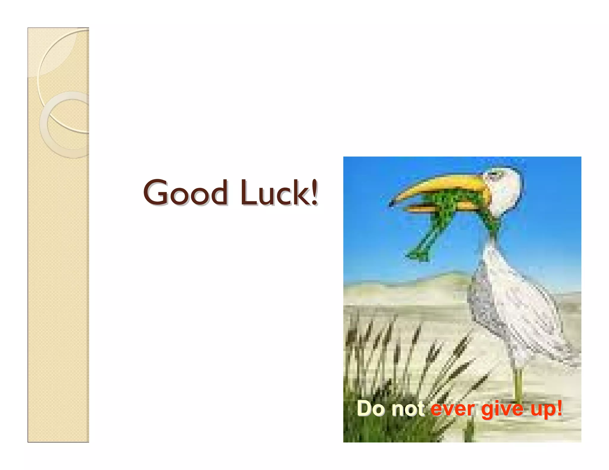 Good Luck!Good Luck!
Do notDo not everever give up!give up!
 
