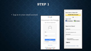 STEP 1
• Log in to your email account
 