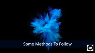 Some Methods To Follow
 