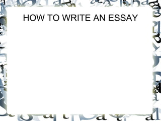 HOW TO WRITE AN ESSAY 