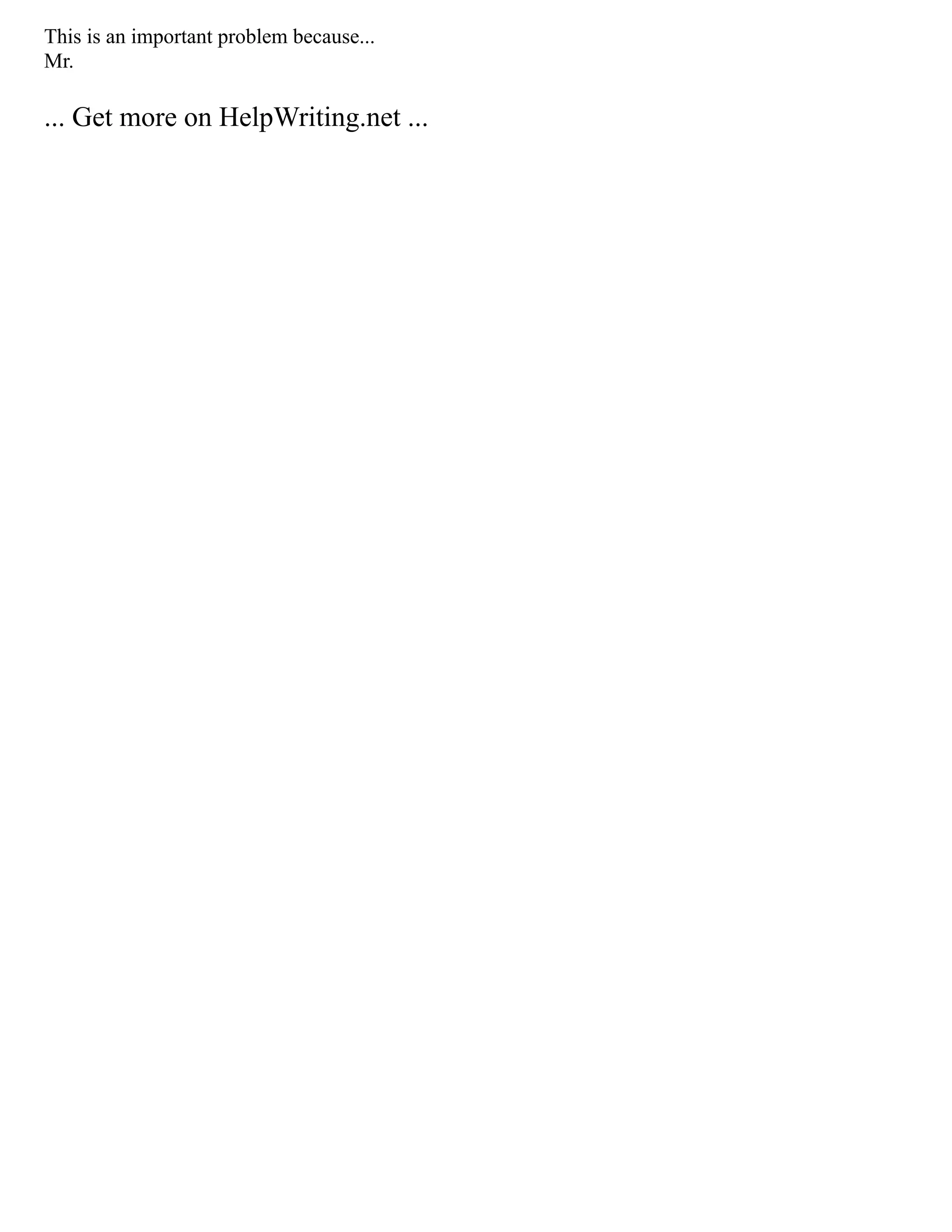 This is an important problem because...
Mr.
... Get more on HelpWriting.net ...
 