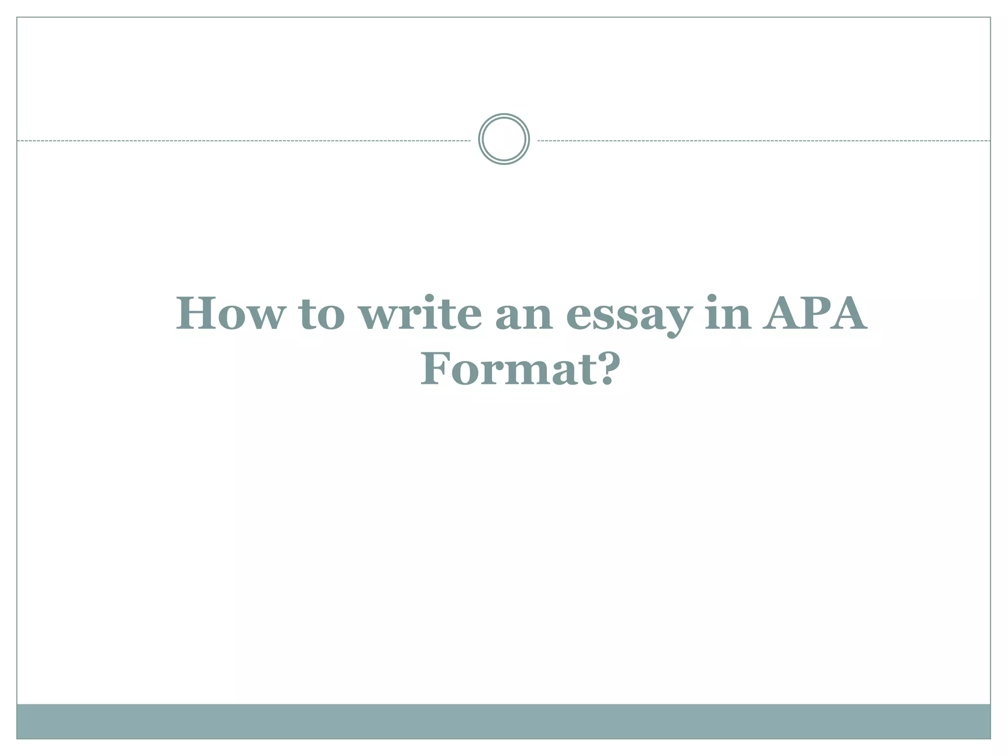How to write an essay in APA
Format?
 