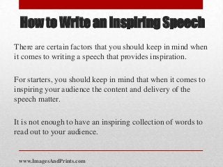 How to Write an Inspiring Speech
There are certain factors that you should keep in mind when
it comes to writing a speech ...
