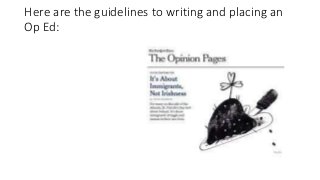 Here are the guidelines to writing and placing an
Op Ed:
 