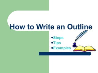 How to Write an Outline ,[object Object],[object Object],[object Object]