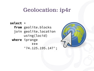 Constraint Exclusion
create table geolite.blocks
(
iprange ip4r,
locid integer,
exclude using gist (iprange with &&)
);
 