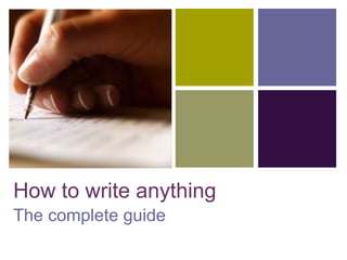 How to write anything
The complete guide
 