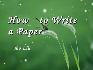 Bo Liu How  to Write a Paper 