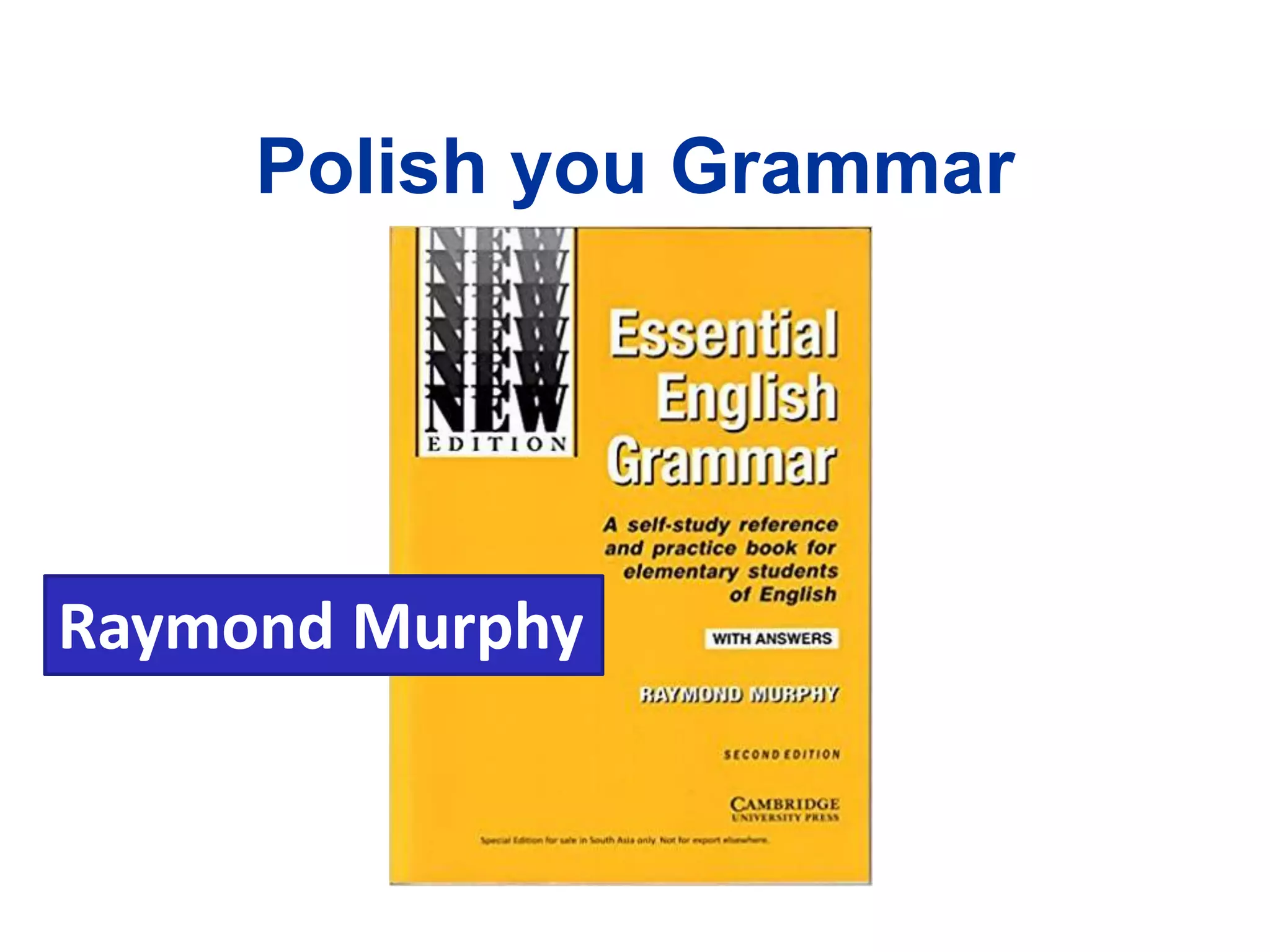 Polish you Grammar
Raymond Murphy
 