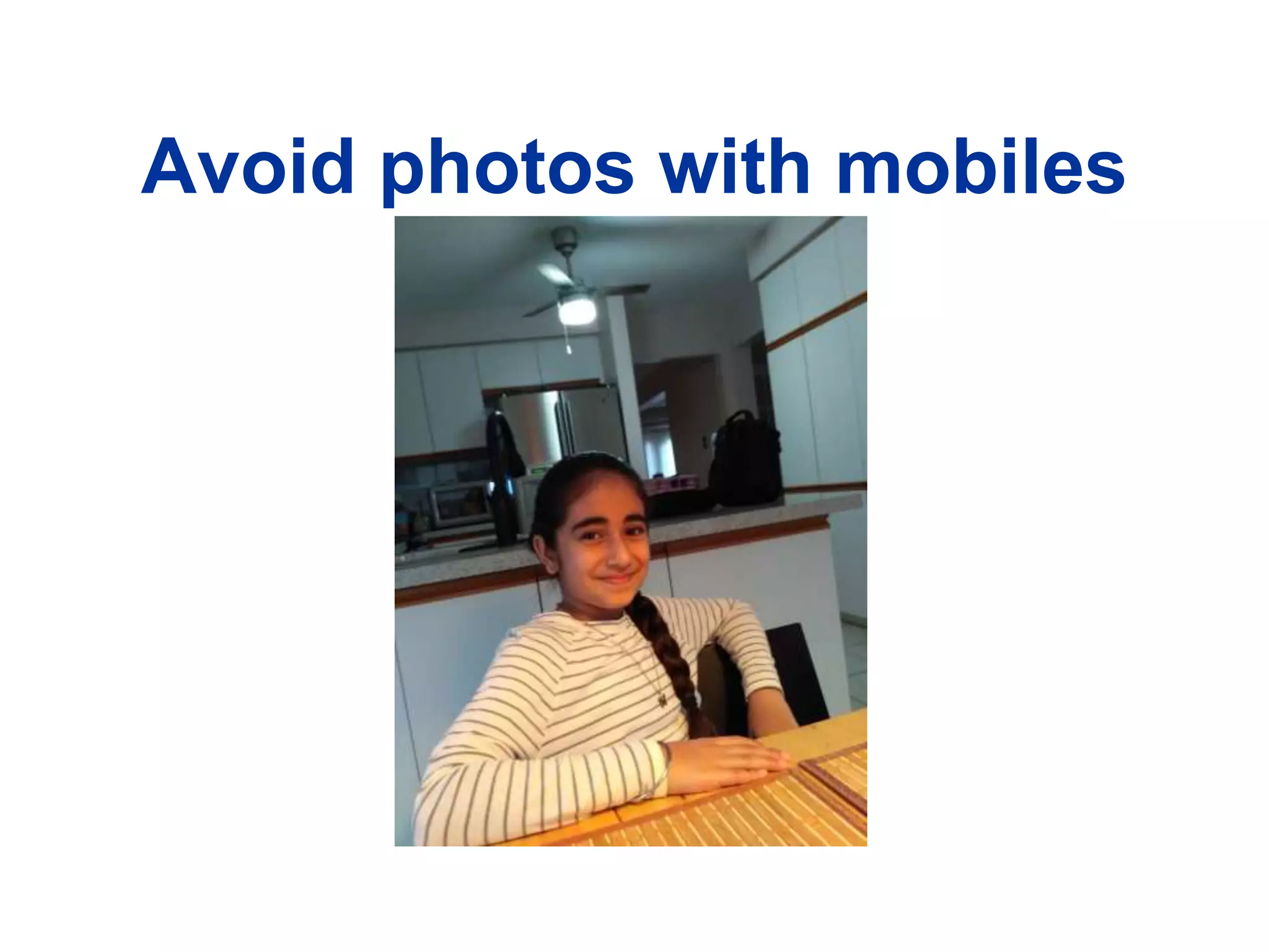 Avoid photos with mobiles
 