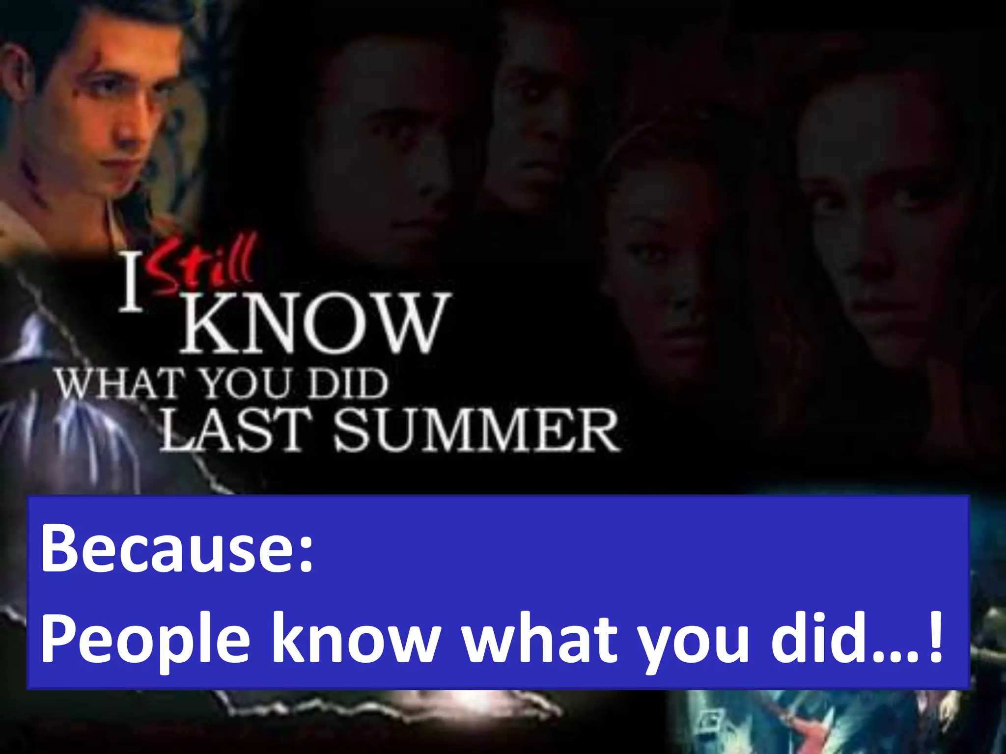 Because:
People know what you did…!
 