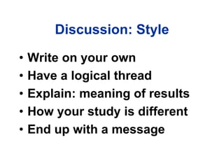 Discussion: Style
• Write on your own
• Have a logical thread
• Explain: meaning of results
• How your study is different
• End up with a message
 