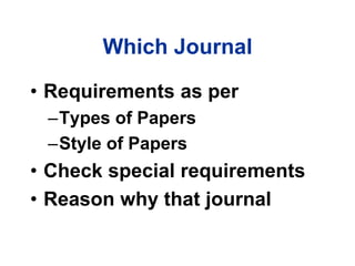 Which Journal
• Requirements as per
–Types of Papers
–Style of Papers
• Check special requirements
• Reason why that journal
 