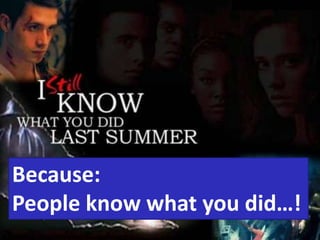 Because:
People know what you did…!
 