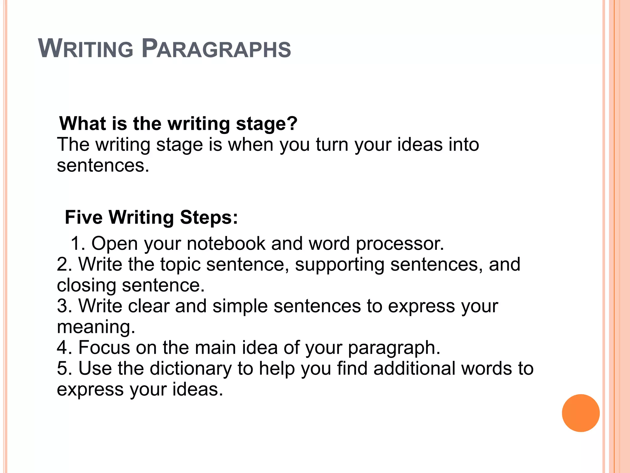 3. Collect facts related to your paragraph or essay topic. Look for and write down facts that will help you to answer your question. Timesaving hint: make sure the facts you are writing are related to the exact question you are going to answer in your paragraph or essay. Prewriting Paragraphs4. Write down your own ideas. Ask yourself: What else do I want to say about this topic? Why should people be interested in this topic? Why is this topic important? 