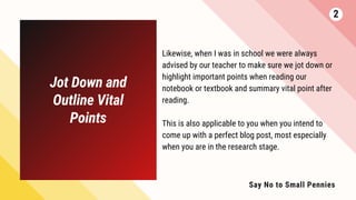 Jot Down and
Outline Vital
Points
Likewise, when I was in school we were always
advised by our teacher to make sure we jot...