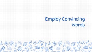 Employ Convincing
Words
 