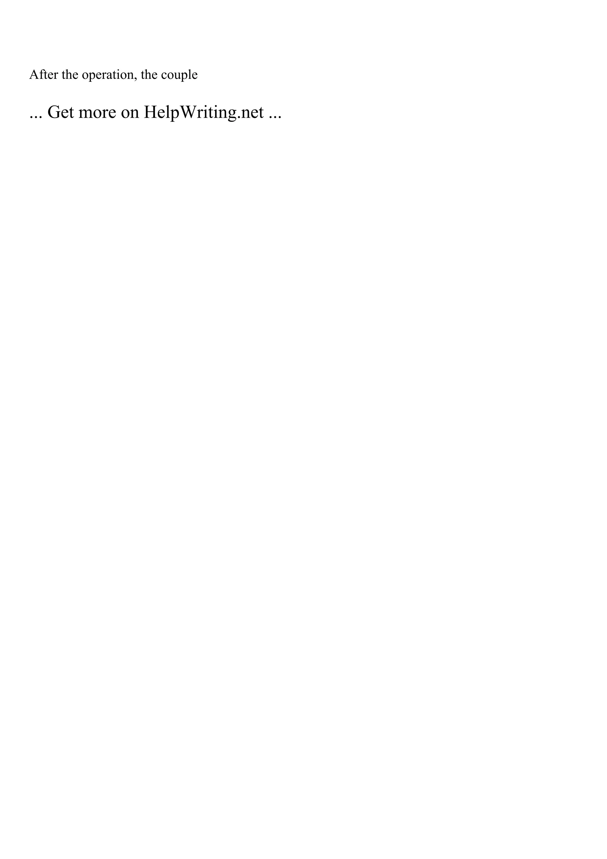 After the operation, the couple
... Get more on HelpWriting.net ...
 