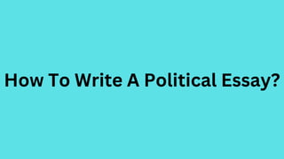 How To Write A Political Essay?
 