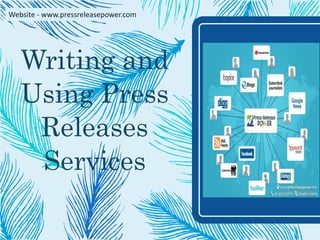 Writing and
Using Press
Releases
Services
Website - www.pressreleasepower.com
 