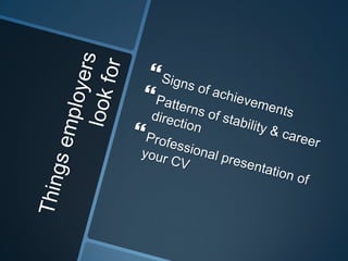 Things employers look for<br />Signs of achievements<br />Patterns of stability & career direction<br />Professional prese...