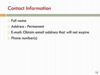 Contact Information





Full name
Address : Permanent
E-mail: Obtain email address that will not expire
Phone number(s)

15

 