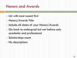 Honors and Awards








List with most recent first
Honors/Awards Title
Include all dates of your Honors/Awards
Go back to undergrad but not before only
academic and professional
Scholarships count
No descriptions

17

 