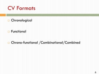 CV Formats


Chronological



Functional



Chrono-functional /Combinational/Combined

6

 