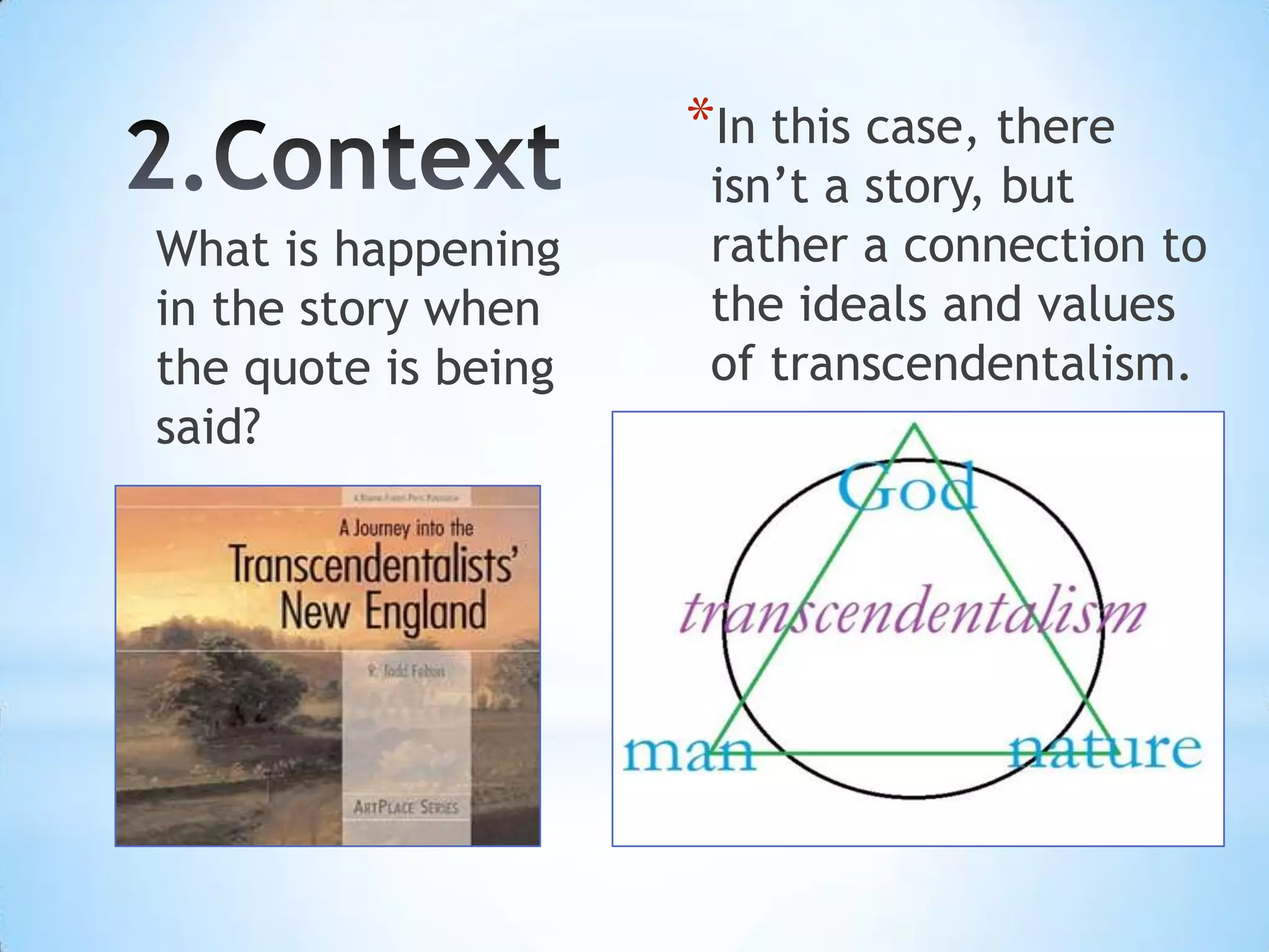 *In this case, there
                      isn’t a story, but
What is happening     rather a connection to
in the story when     the ideals and values
the quote is being    of transcendentalism.
said?
 