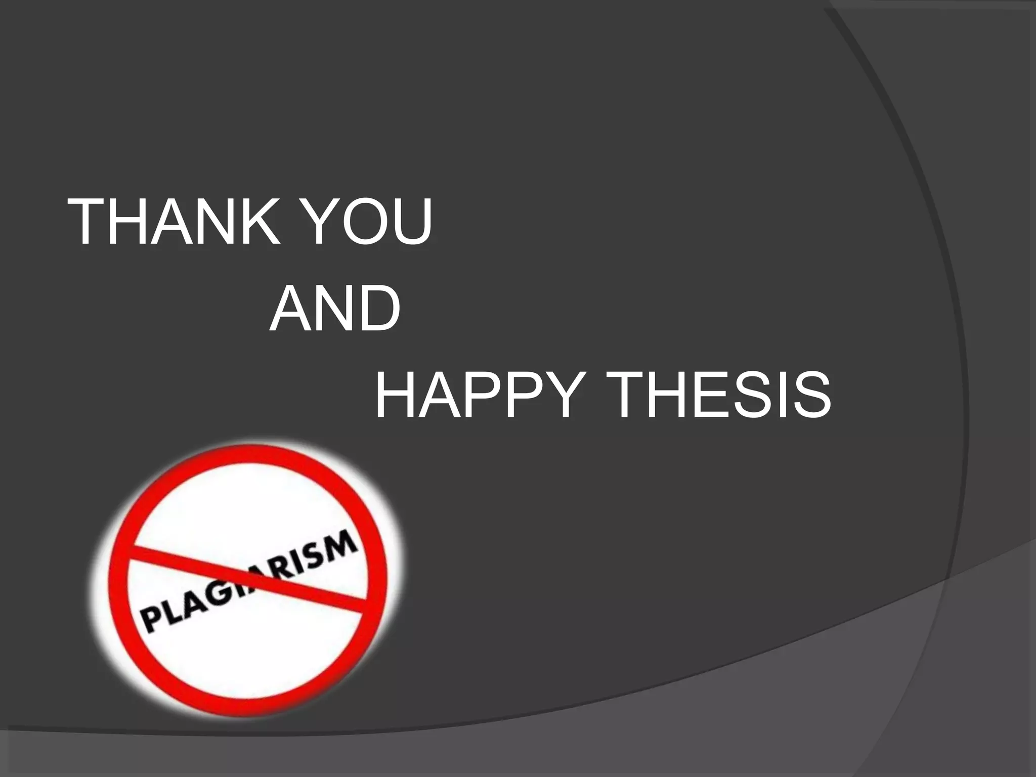 THANK YOU
AND
HAPPY THESIS
 