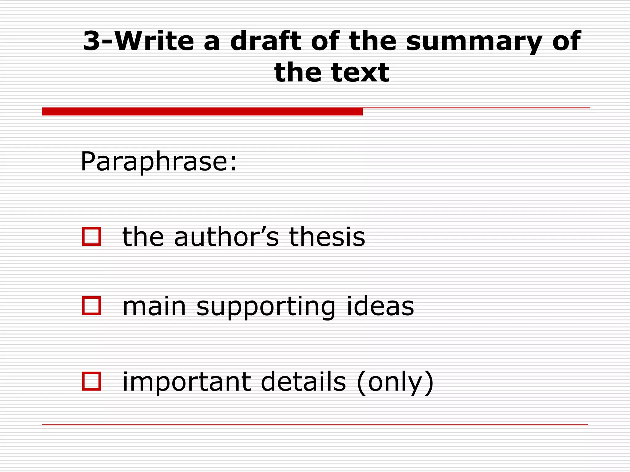 3-Write a draft of the summary of the text Paraphrase:the author’s thesis 				main supporting ideasimportant details (only)