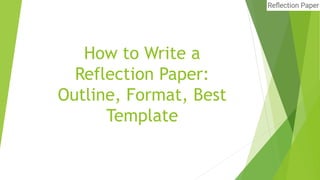 How to Write a
Reflection Paper:
Outline, Format, Best
Template
 