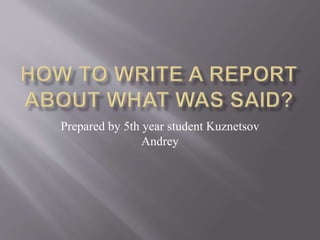 Prepared by 5th year student Kuznetsov 
Andrey 
 