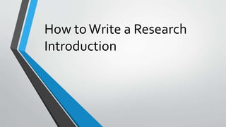 How toWrite a Research
Introduction
 