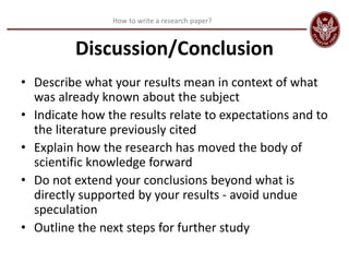 How to write a research paper?
Discussion/Conclusion
• Describe what your results mean in context of what
was already know...